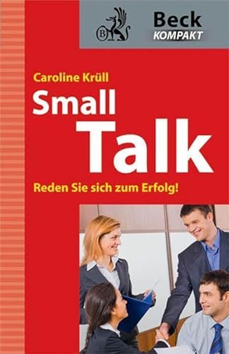 Smalltalk: Reden Sie sich zum Erfolg! (Beck kompakt)